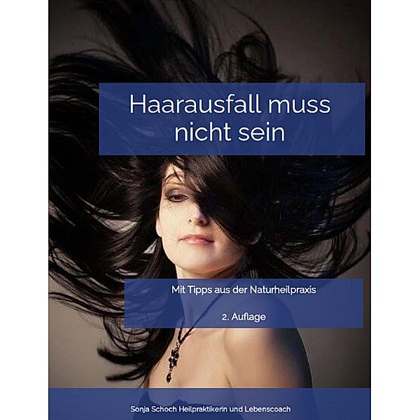 Haarausfall muss nicht sein - Mit Tipps aus der Naturheilpraxis, Sonja Schoch