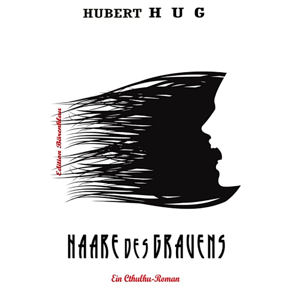 Haare des Grauens: Ein Cthulhu-Roman, Hubert Hug