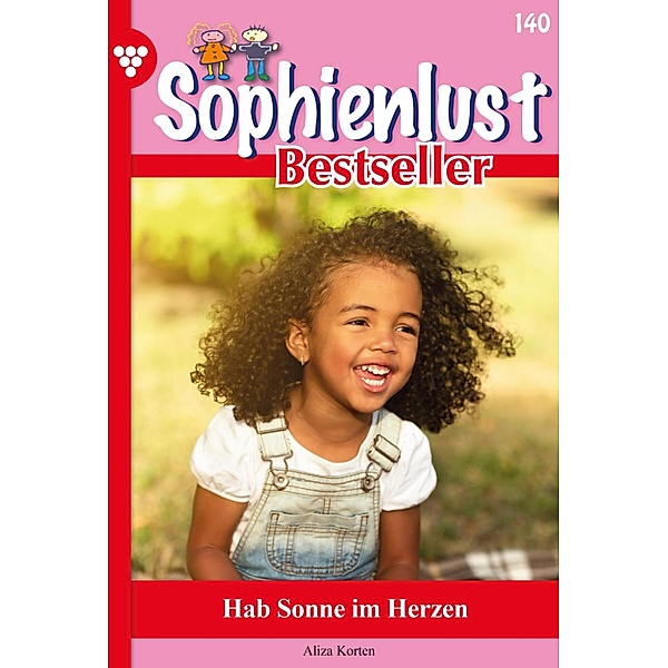 Hab Sonne im Herzen / Sophienlust Bestseller Bd.140, Aliza Korten