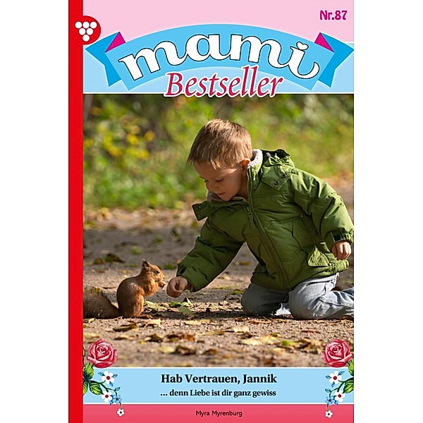 Hab Vertrauen, Jannik / Mami Bestseller Bd.87, Myra Myrenburg