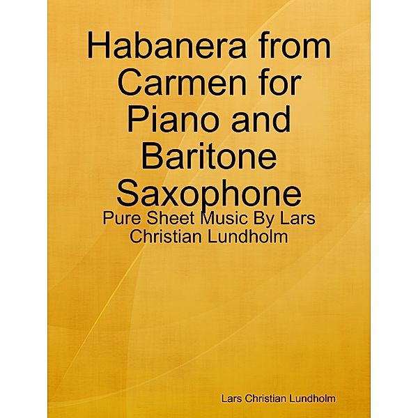 Habanera from Carmen for Piano and Baritone Saxophone - Pure Sheet Music By Lars Christian Lundholm, Lars Christian Lundholm