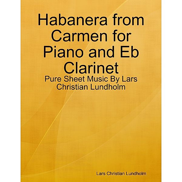 Habanera from Carmen for Piano and Eb Clarinet - Pure Sheet Music By Lars Christian Lundholm, Lars Christian Lundholm