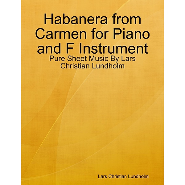 Habanera from Carmen for Piano and F Instrument - Pure Sheet Music By Lars Christian Lundholm, Lars Christian Lundholm