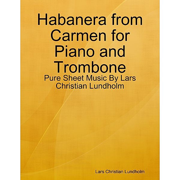 Habanera from Carmen for Piano and Trombone - Pure Sheet Music By Lars Christian Lundholm, Lars Christian Lundholm