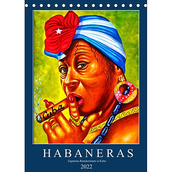 HABANERAS - Zigarren-Raucherinnen in Kuba (Tischkalender 2022 DIN A5 hoch), Henning von Löwis of Menar, Henning von Löwis of Menar