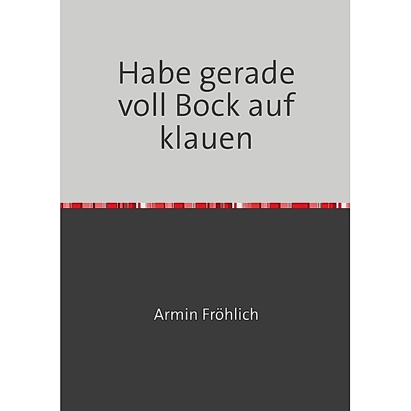 Habe gerade voll Bock auf klauen, Armin Fröhlich