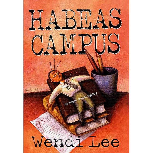 Habeas Campus / Angela Matelli Mysteries Bd.5, Wendi Lee