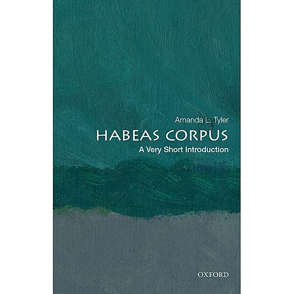 Habeas Corpus: A Very Short Introduction, Amanda L. Tyler