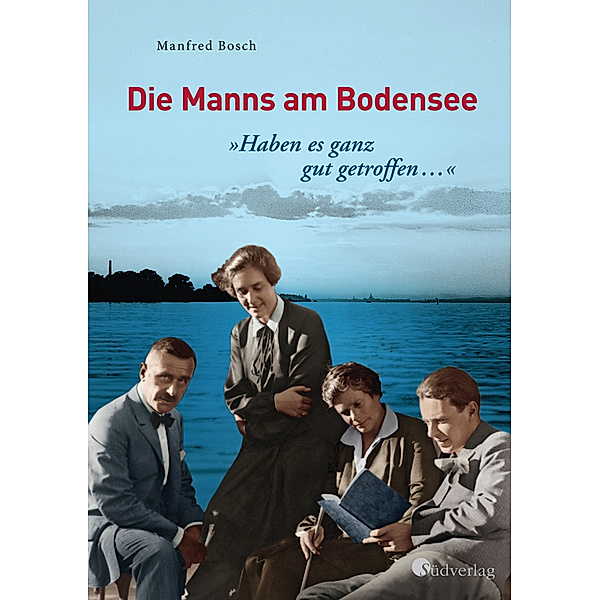 Haben es ganz gut getroffen ... - Die Manns am Bodensee, Manfred Bosch