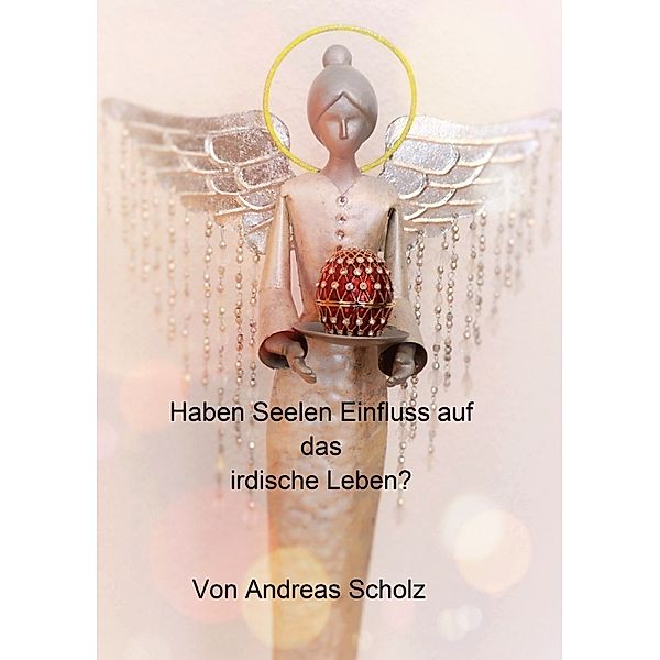 Haben Seelen Einfluss auf das irdische Leben?, Andreas Scholz