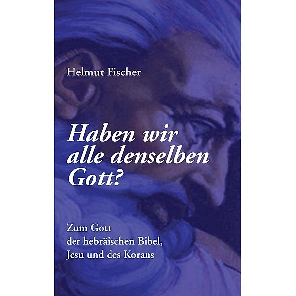 Haben wir alle denselben Gott?, Helmut Fischer