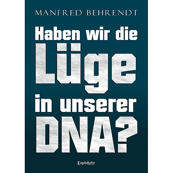 Haben wir die Lüge in unserer DNA?, Manfred Behrend