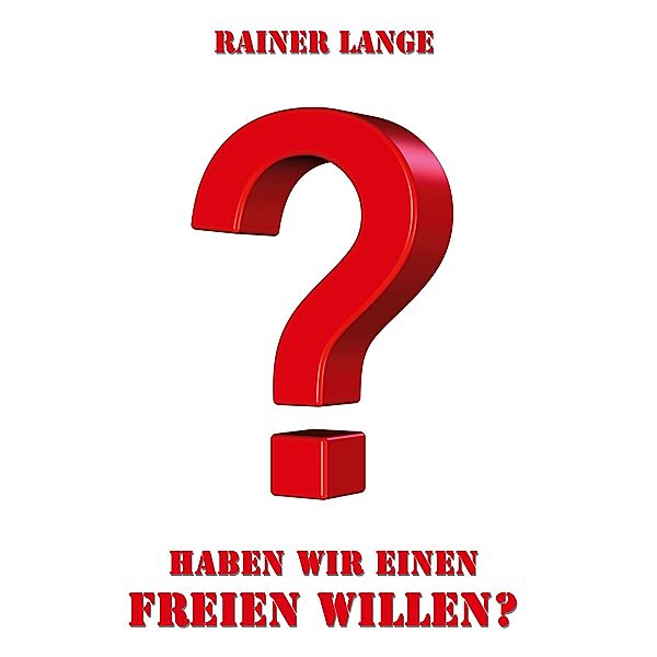 Haben wir einen freien Willen?, Rainer Lange