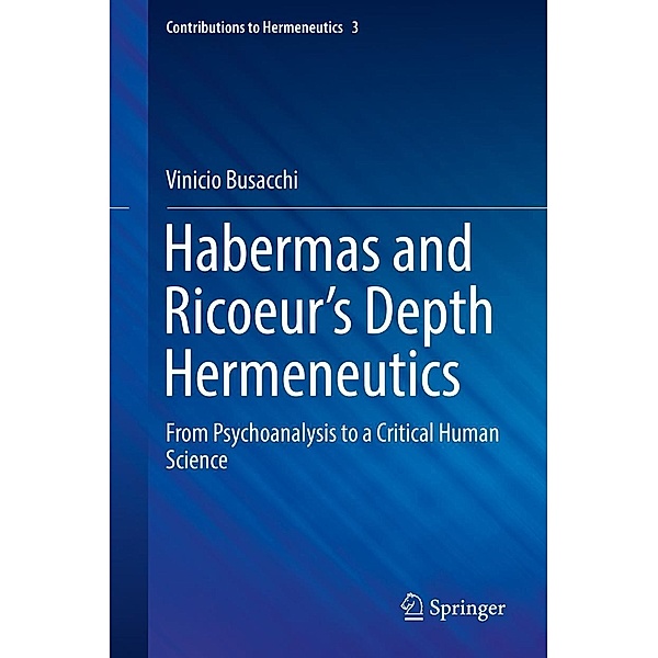 Habermas and Ricoeur's Depth Hermeneutics / Contributions to Hermeneutics Bd.3, Vinicio Busacchi