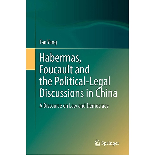 Habermas, Foucault and the Political-Legal Discussions in China, Fan Yang