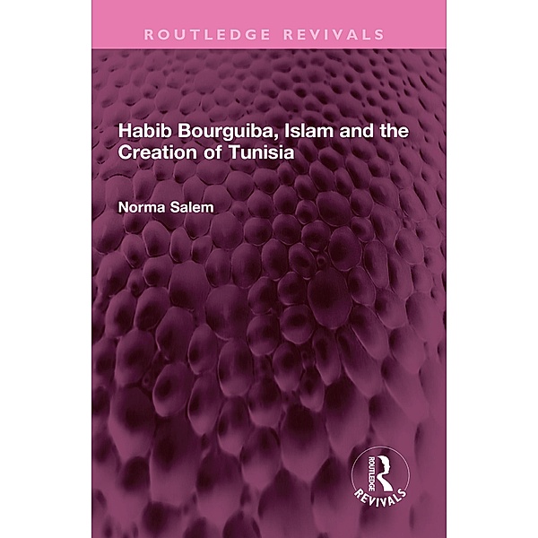 Habib Bourguiba, Islam and the Creation of Tunisia, Norma Salem