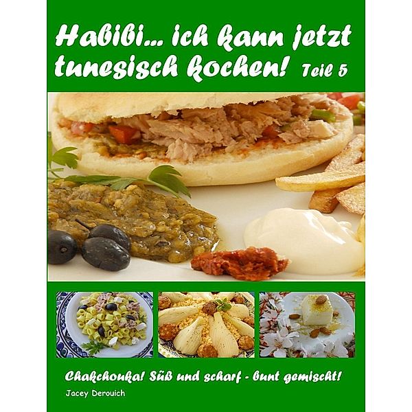 Habibi... ich kann jetzt tunesisch kochen! Teil 5, Jacey Derouich