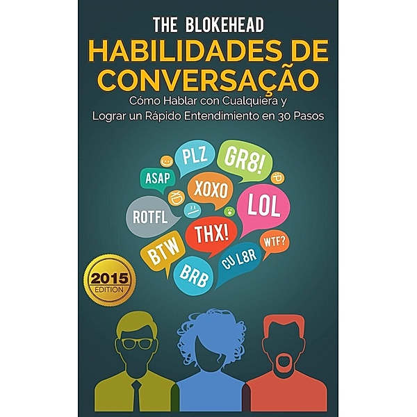 Habilidades de Conversação: Como Falar com Qualquer Um & Formar Rapport Rápido em 30 Passos, The Blokehead