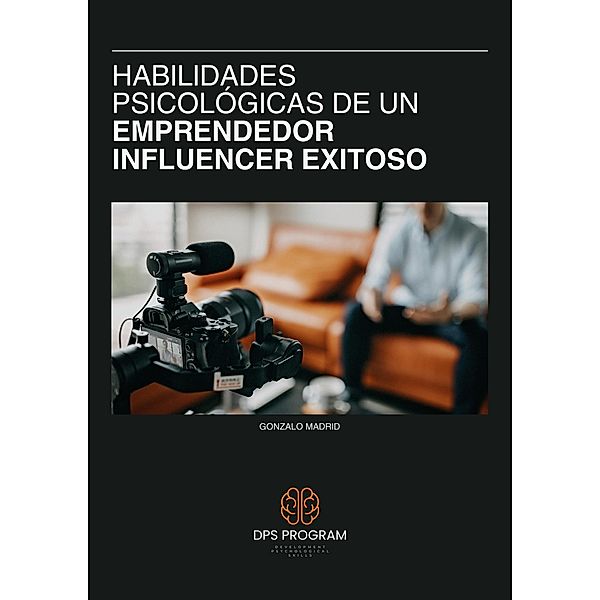 Habilidades Psicológicas de un Emprendedor Influencer Exitoso, Gonzalo Madrid