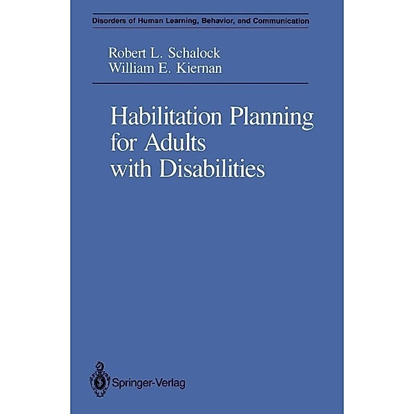 Habilitation Planning for Adults with Disabilities / Disorders of Human Learning, Behavior, and Communication, Robert L. Schalock, William E. Kiernan