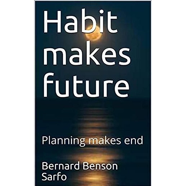 Habit makes future, Bernard Benson Sarfo