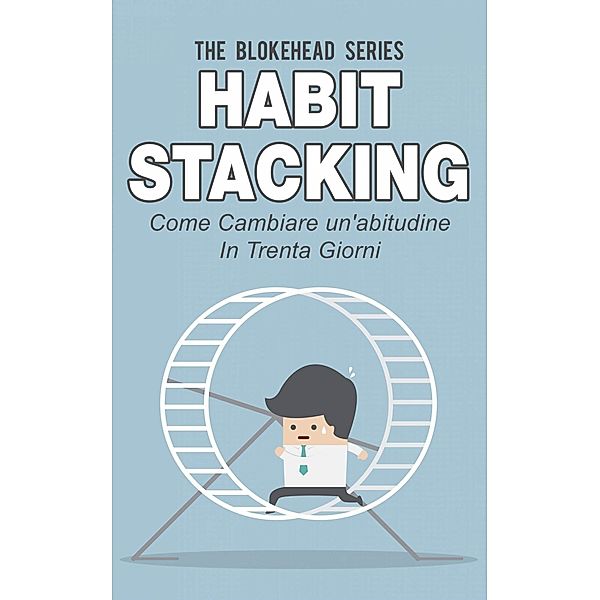 Habit Stacking - Come cambiare un'abitudine in trenta giorni, The Blokehead