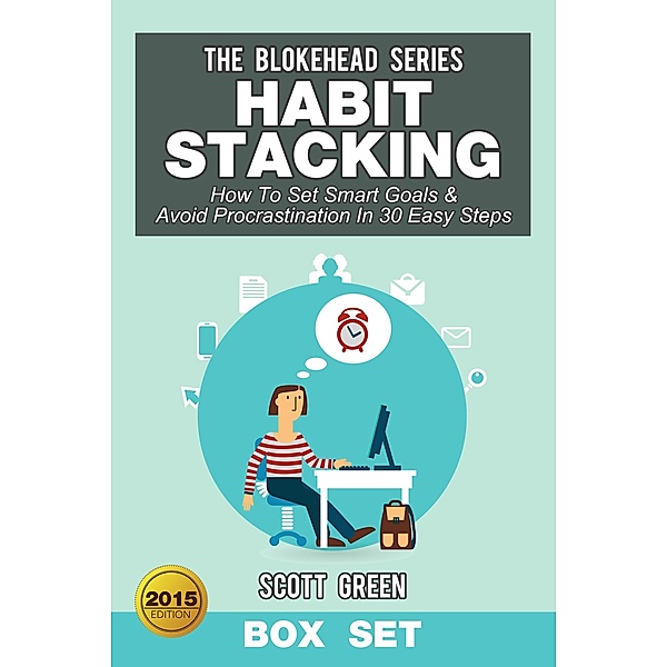 Habit Stacking: How To Set Smart Goals & Avoid Procrastination In 30 Easy Steps (Box Set), Scott Green