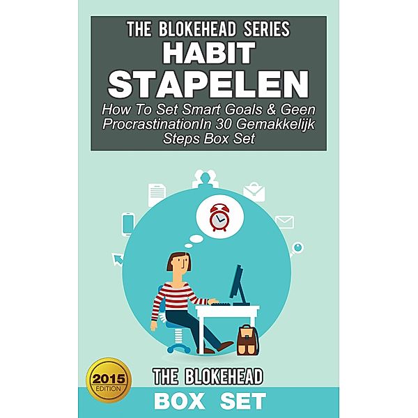 Habit Stapelen :How To Set Smart Goals & Geen ProcrastinationIn 30 Gemakkelijk Steps (Box Set) / Babelcube Inc., The Blokehead