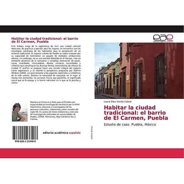 Habitar la ciudad tradicional: el barrio de El Carmen, Puebla, Laura Elisa Varela Cabral