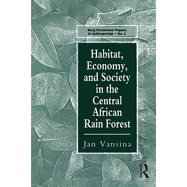 Habitat, Economy and Society in the Central Africa Rain Forest, Jan Vansina