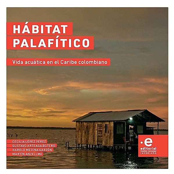 Hábitat palafítico, Cecilia López Pérez, Gustavo Arteaga Botero, Harold Medina Garzón, Martín Anzellini
