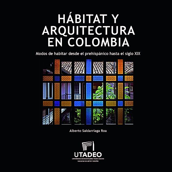 Habitat y arquitectura en Colombia, Alberto Saldarriaga Roa