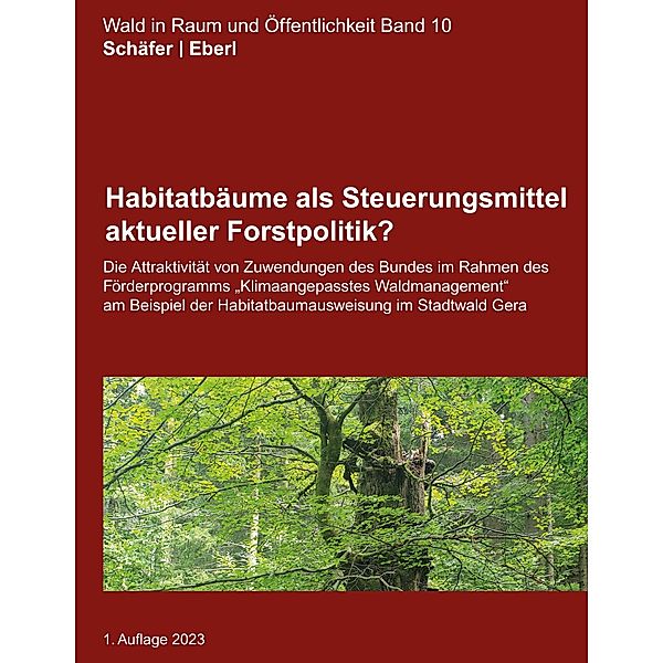 Habitatbäume als Steuerungsmittel aktueller Forstpolitik? / Wald in Raum und Öffentlichkeit Bd.10, Maurice Schäfer, Justus Eberl
