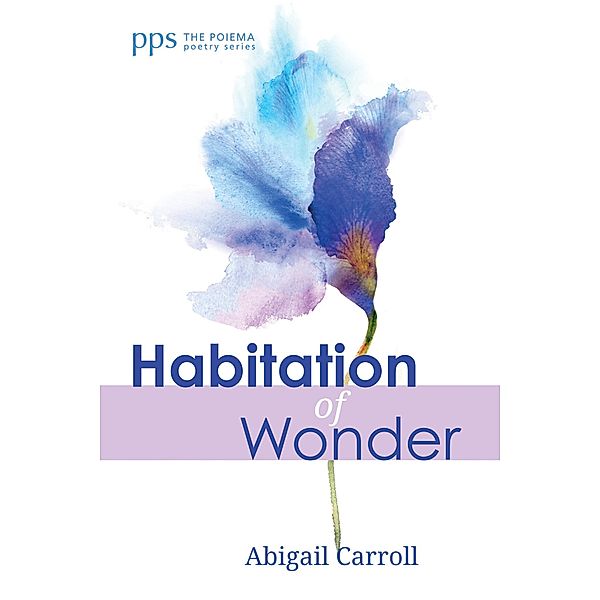 Habitation of Wonder / Poiema Poetry Series Bd.26, Abigail Carroll