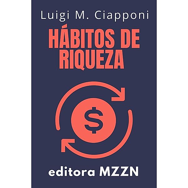 Hábitos De Riqueza (MZZN Desarrollo Personal, #8) / MZZN Desarrollo Personal, Mzzn Libros, Luigi M. Ciapponi