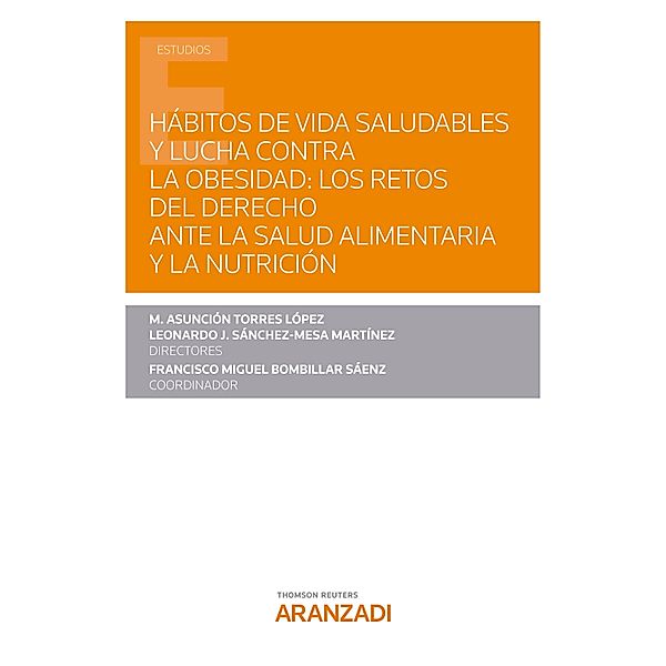 Hábitos de vida saludables y lucha contra la obesidad: los retos del Derecho ante la salud alimentaria y la nutrición / Estudios, Francisco Miguel Bombillar Sáenz, Leonardo J. Sánchez-Mesa Martínez, María Asunción Torres López