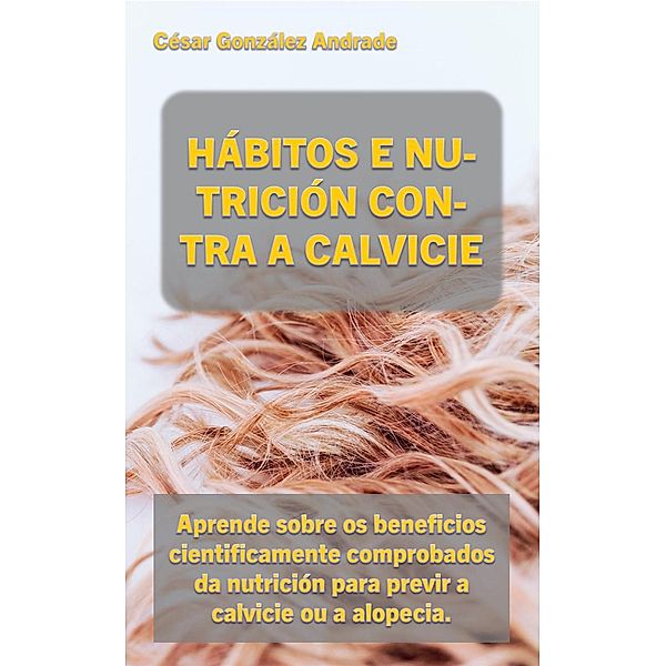 Hábitos E Nutrición Contra A Calvicie, César González Andrade