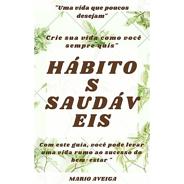 Hábitos saudáveis & Com este guia, você pode levar uma vida rumo ao sucesso do bem-estar , Mario Aveiga