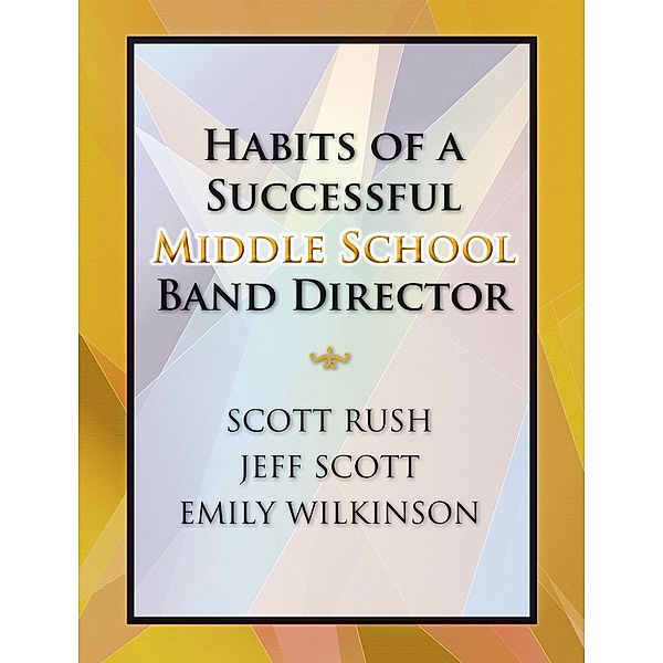 Habits of a Successful Middle School Band Director, Scott Rush