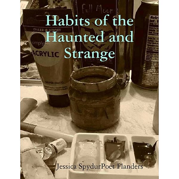 Habits of the Haunted and Strange, Jessica SpydurPoet Flanders