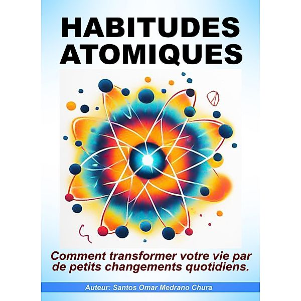 Habitudes Atomiques., Santos Omar Medrano Chura