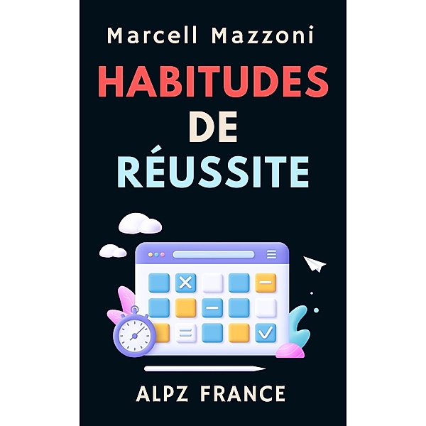 Habitudes De Réussite (Collection Productivité, #6) / Collection Productivité, Alpz France, Marcell Mazzoni