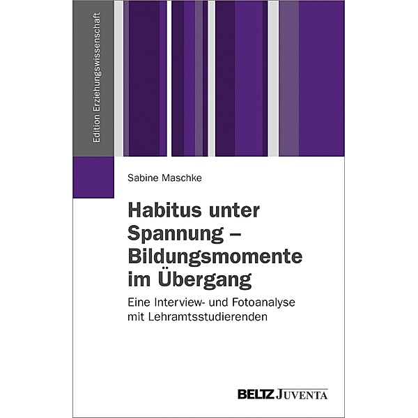 Habitus unter Spannung - Bildungsmomente im Übergang / Edition Erziehungswissenschaft, Sabine Maschke