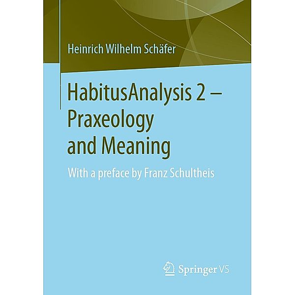 HabitusAnalysis 2 - Praxeology and Meaning, Heinrich Wilhelm Schäfer