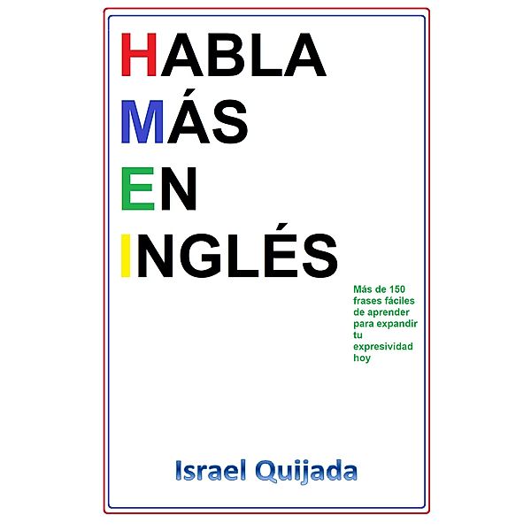 Habla Más en Inglés: Más de 150 Frases Útiles, Israel Quijada