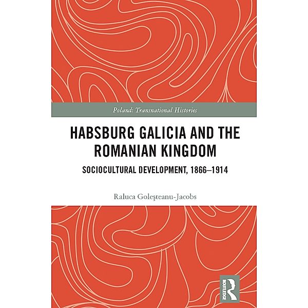 Habsburg Galicia and the Romanian Kingdom, Raluca Gole¿teanu-Jacobs