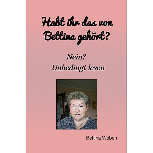 Habt ihr das von Bettina gehört? Nein? Müsst ihr unbedingt lesen, Bettina Weben