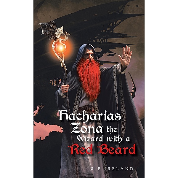 Hacharias Zona, the Wizard with a Red Beard, and the Great Witch Belle Oldred, S P Ireland
