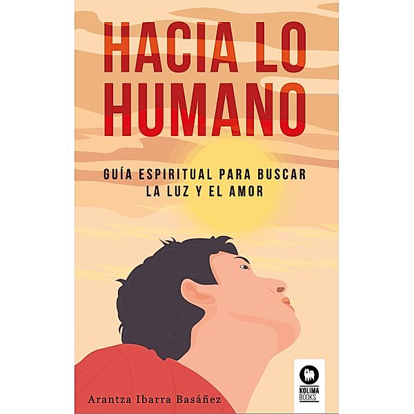 Hacia lo humano / Desarrollo espiritual, Arantza Ibarra Basáñez