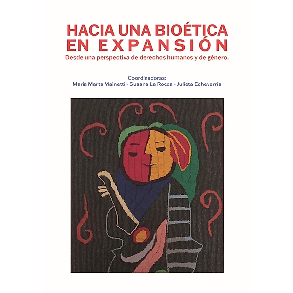 Hacia una bioética en expansión, María Marta Mainetti, Susana La Rocca, Julieta Echeverría